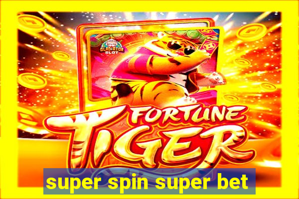 super spin super bet